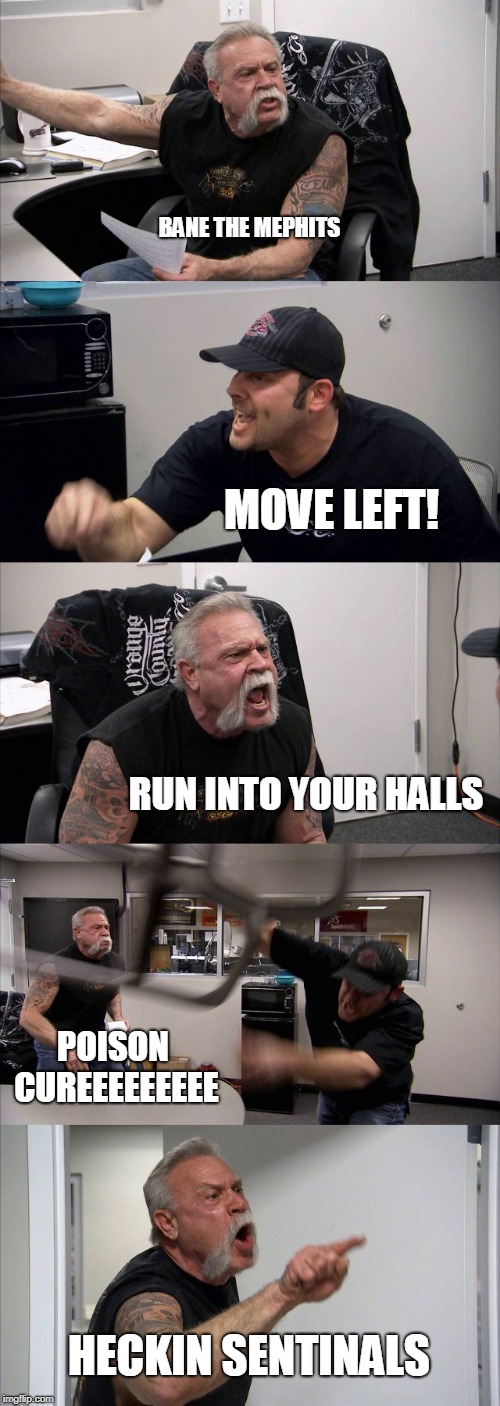 American Chopper Argument Meme | BANE THE MEPHITS; MOVE LEFT! RUN INTO YOUR HALLS; POISON CUREEEEEEEEE; HECKIN SENTINALS | image tagged in memes,american chopper argument | made w/ Imgflip meme maker