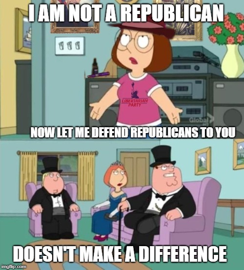 Libertarian Meg | I AM NOT A REPUBLICAN NOW LET ME DEFEND REPUBLICANS TO YOU DOESN'T MAKE A DIFFERENCE | image tagged in libertarian meg | made w/ Imgflip meme maker
