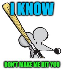 I KNOW DON'T MAKE ME HIT YOU | made w/ Imgflip meme maker