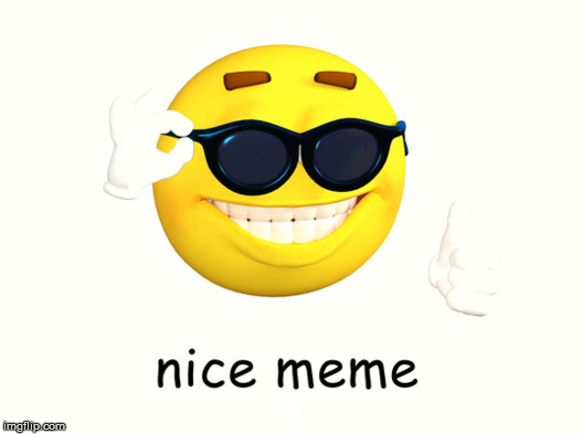 nice meme | . | image tagged in nice meme | made w/ Imgflip meme maker