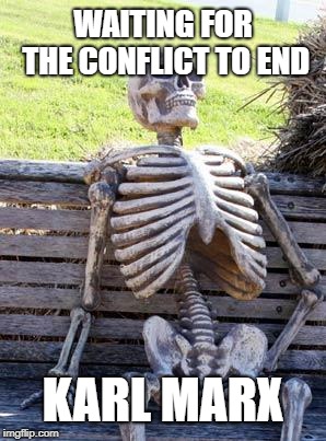 Waiting Skeleton | WAITING FOR THE CONFLICT TO END; KARL MARX | image tagged in memes,waiting skeleton | made w/ Imgflip meme maker