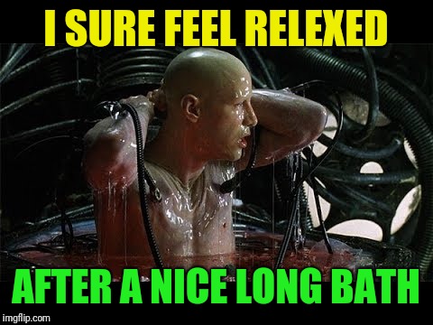 I SURE FEEL RELEXED AFTER A NICE LONG BATH | made w/ Imgflip meme maker