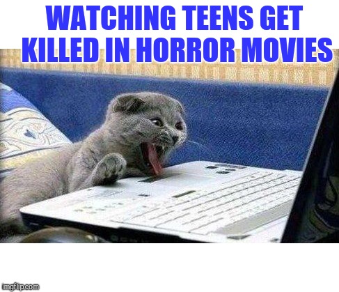 WATCHING TEENS GET KILLED IN HORROR MOVIES | image tagged in evil cat,horror movies | made w/ Imgflip meme maker
