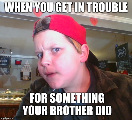 WHEN YOU GET IN TROUBLE; FOR SOMETHING YOUR BROTHER DID | image tagged in wtf kid | made w/ Imgflip meme maker