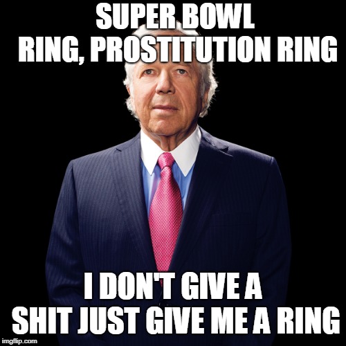 Angel Kraft | SUPER BOWL RING,
PROSTITUTION RING; I DON'T GIVE A SHIT JUST GIVE ME A RING | image tagged in angel kraft | made w/ Imgflip meme maker