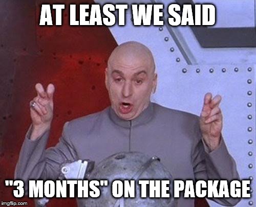 AT LEAST WE SAID "3 MONTHS" ON THE PACKAGE | image tagged in memes,dr evil laser | made w/ Imgflip meme maker