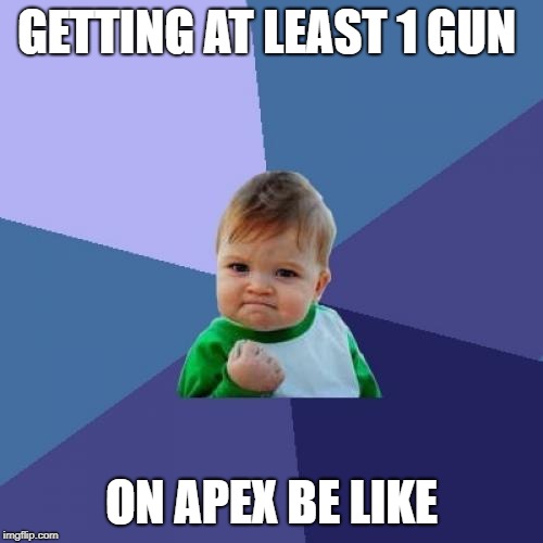 Success Kid Meme | GETTING AT LEAST 1 GUN; ON APEX BE LIKE | image tagged in memes,success kid | made w/ Imgflip meme maker