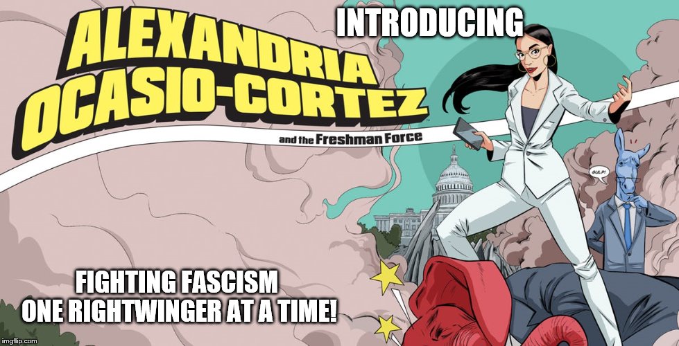socialism coming to a town near you! | INTRODUCING; FIGHTING FASCISM ONE RIGHTWINGER AT A TIME! | image tagged in alexandria ocasio cortez,comic book,fighting fascism | made w/ Imgflip meme maker