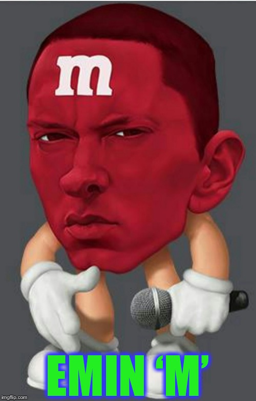Eminem M&M | EMIN ‘M’ | image tagged in eminem mm | made w/ Imgflip meme maker