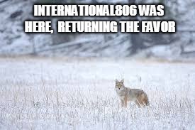 INTERNATIONAL806 WAS HERE,
 RETURNING THE FAVOR | made w/ Imgflip meme maker