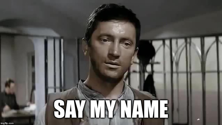 Say my name | SAY MY NAME | image tagged in polish,language,name | made w/ Imgflip meme maker