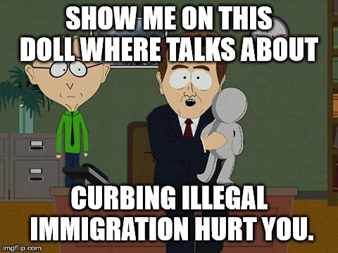 Show me on this doll | SHOW ME ON THIS DOLL WHERE TALKS ABOUT; CURBING ILLEGAL IMMIGRATION HURT YOU. | image tagged in show me on this doll,memes,illegal immigration | made w/ Imgflip meme maker