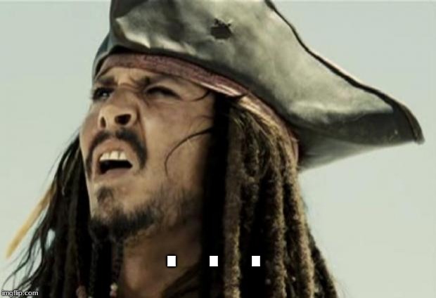 Confused Jack Sparrow | ... | image tagged in confused jack sparrow | made w/ Imgflip meme maker
