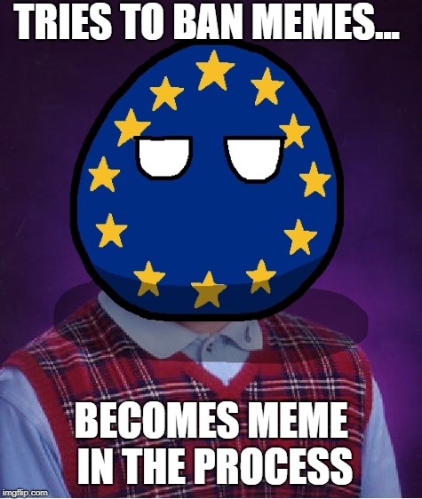 Article 13 | TRIES TO BAN MEMES... BECOMES MEME IN THE PROCESS | image tagged in bad luck brian,article 13,european union | made w/ Imgflip meme maker
