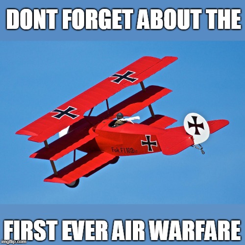 DONT FORGET ABOUT THE FIRST EVER AIR WARFARE | made w/ Imgflip meme maker