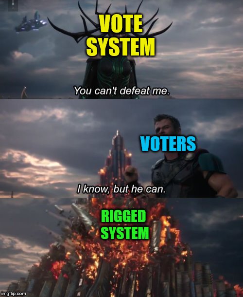 You can't defeat me | VOTE SYSTEM VOTERS RIGGED SYSTEM | image tagged in you can't defeat me | made w/ Imgflip meme maker
