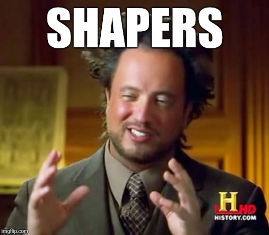 Ancient Aliens Meme | SHAPERS | image tagged in memes,ancient aliens | made w/ Imgflip meme maker