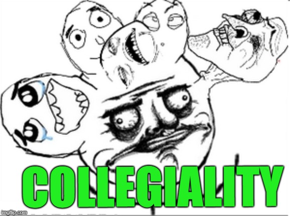 COLLEGIALITY | made w/ Imgflip meme maker