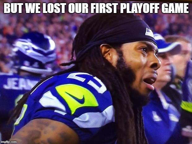 Seahawks WTF | BUT WE LOST OUR FIRST PLAYOFF GAME | image tagged in seahawks wtf | made w/ Imgflip meme maker