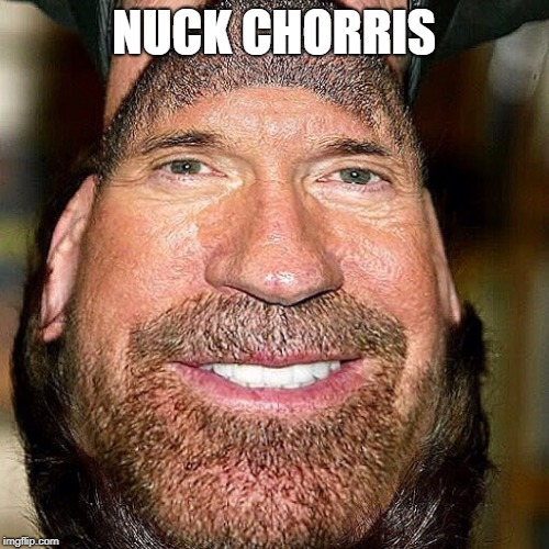 NUCK CHORRIS | made w/ Imgflip meme maker