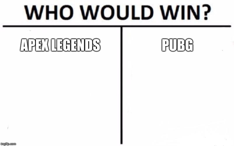 Who Would Win? Meme | APEX LEGENDS; PUBG | image tagged in memes,who would win | made w/ Imgflip meme maker