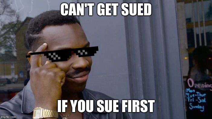 Roll Safe Think About It Meme | CAN'T GET SUED; IF YOU SUE FIRST | image tagged in memes,roll safe think about it | made w/ Imgflip meme maker
