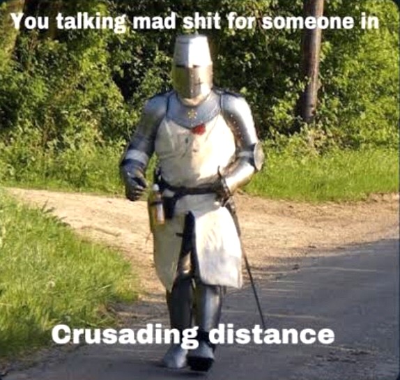 High Quality You talking mad shit for someone in Crusading distance Blank Meme Template