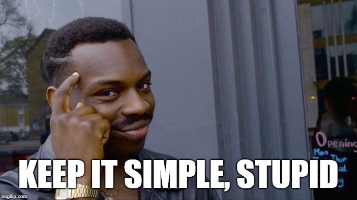 Roll Safe Think About It Meme | KEEP IT SIMPLE, STUPID | image tagged in memes,roll safe think about it | made w/ Imgflip meme maker