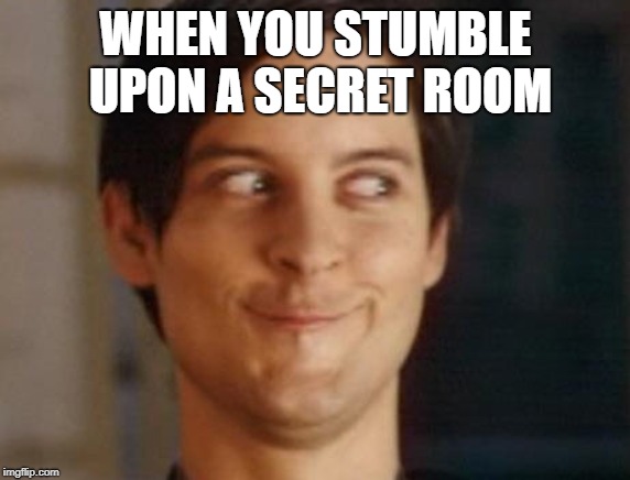 Spiderman Peter Parker Meme | WHEN YOU STUMBLE UPON A SECRET ROOM | image tagged in memes,spiderman peter parker | made w/ Imgflip meme maker
