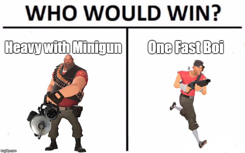 Who Would Win? Meme | Heavy with Minigun; One Fast Boi | image tagged in memes,who would win | made w/ Imgflip meme maker