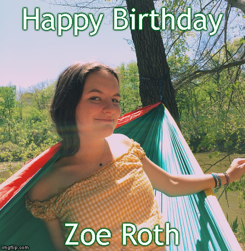 Who is She ? | Happy Birthday; Zoe Roth | image tagged in memes,meme celebrities,zoe roth,feb 25th | made w/ Imgflip meme maker