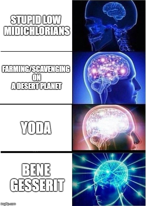 Midichlorian evolution | STUPID LOW MIDICHLORIANS; FARMING/SCAVENGING ON A DESERT PLANET; YODA; BENE GESSERIT | image tagged in memes,expanding brain,midichlorians,the force,star wars,dune | made w/ Imgflip meme maker