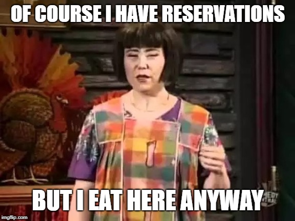 Ms Swan has reservations | OF COURSE I HAVE RESERVATIONS; BUT I EAT HERE ANYWAY | image tagged in ms swan,memes,reservations,restaurant | made w/ Imgflip meme maker
