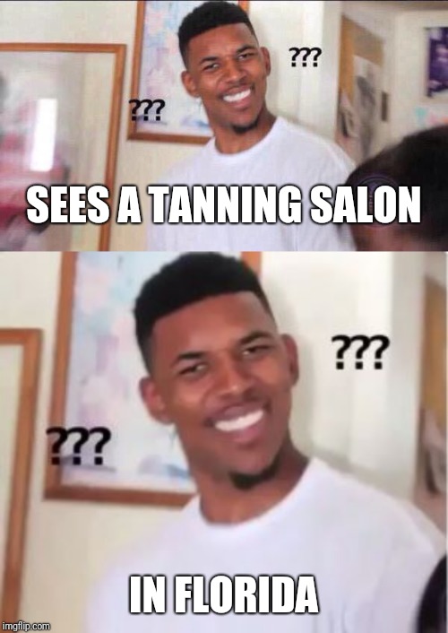 SEES A TANNING SALON; IN FLORIDA | image tagged in black guy confused,nick young | made w/ Imgflip meme maker