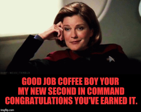 GOOD JOB COFFEE BOY YOUR MY NEW SECOND IN COMMAND CONGRATULATIONS YOU'VE EARNED IT. | made w/ Imgflip meme maker