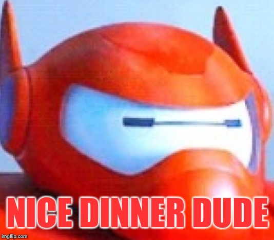 NICE DINNER DUDE | made w/ Imgflip meme maker