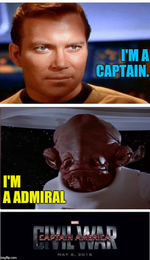 Awesome  | I'M A CAPTAIN. I'M A ADMIRAL | image tagged in memes,marvel civil war 1,star wars,star trek,captain kirk,admiral ackbar | made w/ Imgflip meme maker