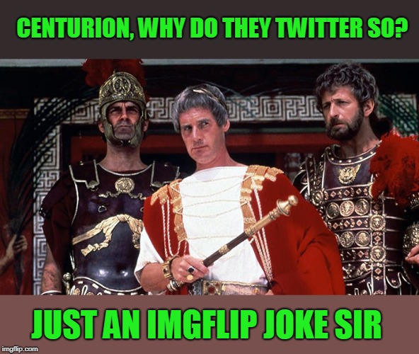 I will release...Bad Luck Brian!  | CENTURION, WHY DO THEY TWITTER SO? JUST AN IMGFLIP JOKE SIR | image tagged in life of brian,humor,joke | made w/ Imgflip meme maker