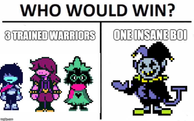 Who Would Win? Meme | ONE INSANE BOI; 3 TRAINED WARRIORS | image tagged in memes,who would win | made w/ Imgflip meme maker