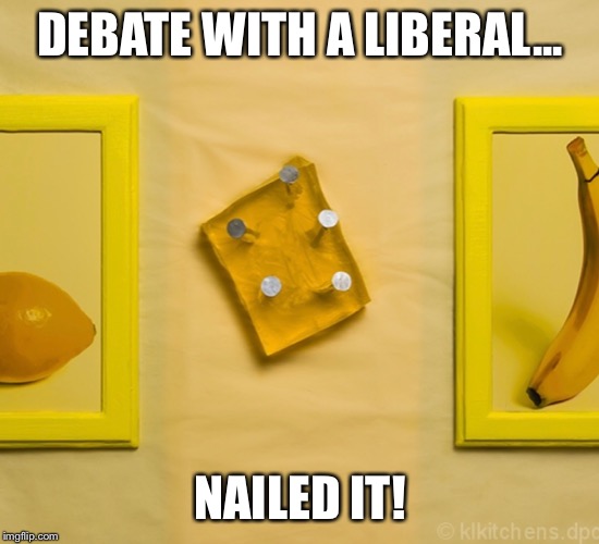 Jell-O! | DEBATE WITH A LIBERAL... NAILED IT! | image tagged in jello,liberals,liberal logic | made w/ Imgflip meme maker