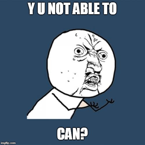 Y U No Meme | Y U NOT ABLE TO CAN? | image tagged in memes,y u no | made w/ Imgflip meme maker