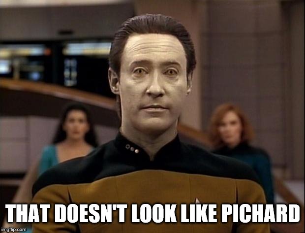 Star trek data | THAT DOESN'T LOOK LIKE PICHARD | image tagged in star trek data | made w/ Imgflip meme maker