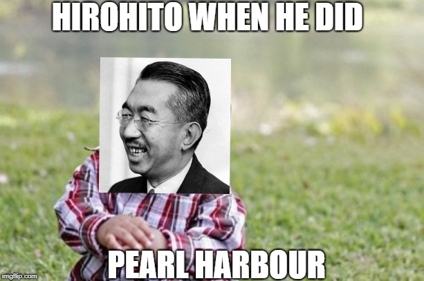 hirohito | HIROHITO WHEN HE DID; PEARL HARBOUR | image tagged in memes,evil toddler,ww2,history | made w/ Imgflip meme maker