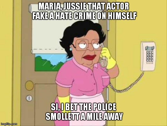 Consuela | MARIA, JUSSIE THAT ACTOR FAKE A HATE CRIME ON HIMSELF; SI, I BET THE POLICE SMOLLETT A MILE AWAY | image tagged in memes,consuela | made w/ Imgflip meme maker