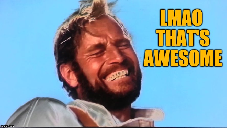 Charlton Heston Planet of the Apes Laugh | LMAO THAT'S AWESOME | image tagged in charlton heston planet of the apes laugh | made w/ Imgflip meme maker