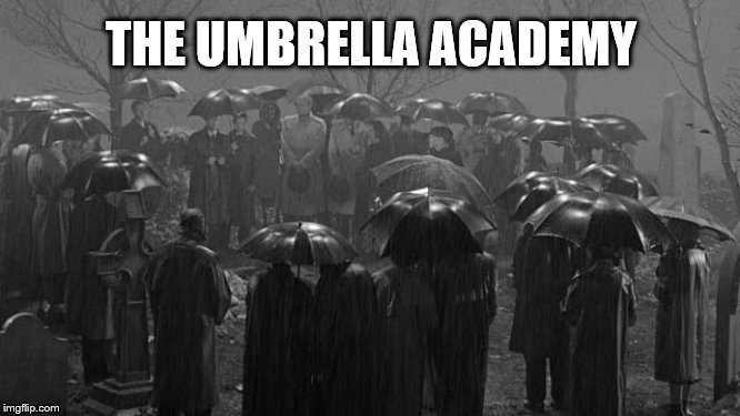 The Umbrella Academy | THE UMBRELLA ACADEMY | image tagged in academy,umbrella,the umbrella academy | made w/ Imgflip meme maker