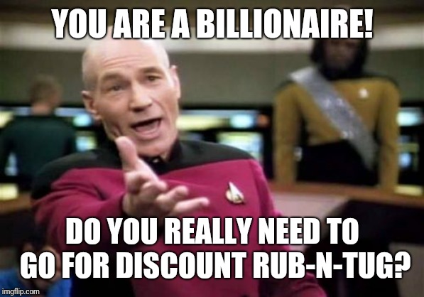 Another Patriot With Deflated Balls | YOU ARE A BILLIONAIRE! DO YOU REALLY NEED TO GO FOR DISCOUNT RUB-N-TUG? | image tagged in memes,picard wtf,robert kraft,new england patriots | made w/ Imgflip meme maker