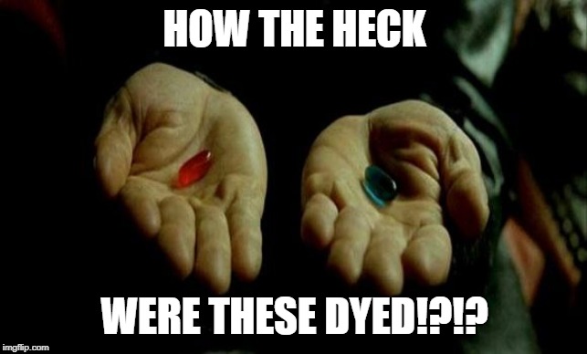 Matrix Pills | HOW THE HECK; WERE THESE DYED!?!? | image tagged in matrix pills | made w/ Imgflip meme maker