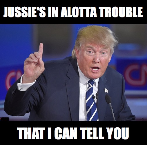 JUSSIE'S IN TROUBLE | JUSSIE'S IN ALOTTA TROUBLE; LJB; THAT I CAN TELL YOU | image tagged in donald trump,jussie smollett,fake news | made w/ Imgflip meme maker