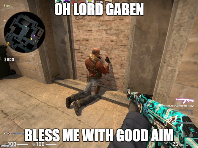 OH LORD GABEN; BLESS ME WITH GOOD AIM | image tagged in csgo | made w/ Imgflip meme maker